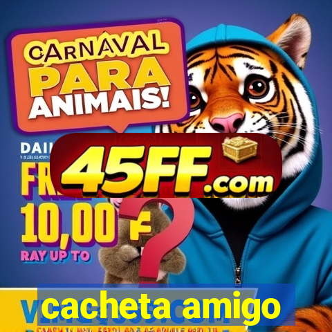cacheta amigo